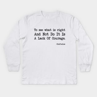 Confucius - To See What Is Right And Not Do It Is A Lack Of Courage Kids Long Sleeve T-Shirt